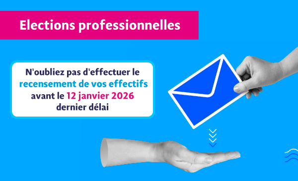 Elections professionnelles : N'oubliez pas d'effectuer le recensement de vos effectifs avant le 12 janvier 2026 dernier délai